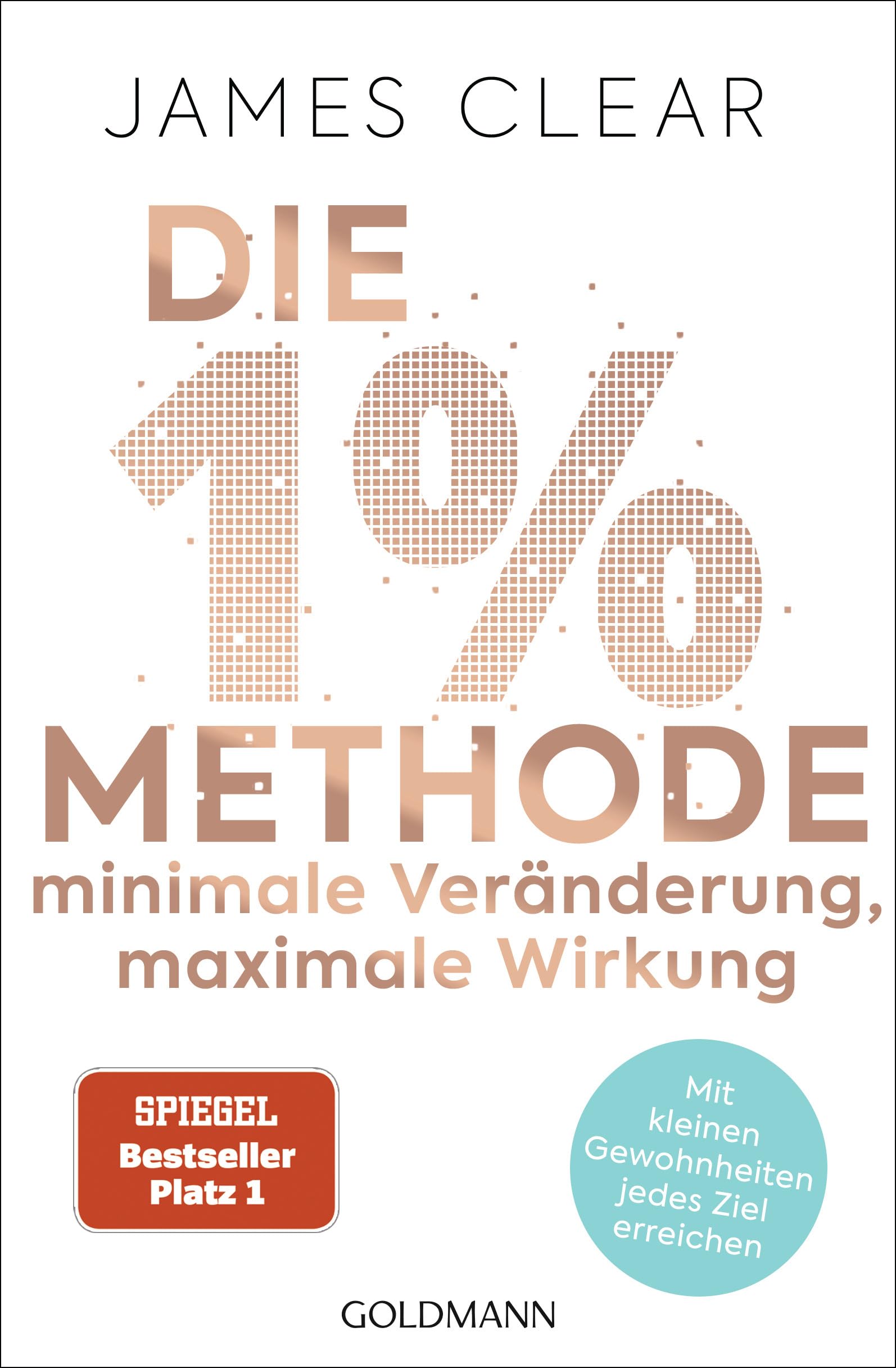 Die 1%-Methode – Minimale Veränderung, maximale Wirkung: Mit kleinen Gewohnheiten jedes Ziel erreichen - Mit Micro Habits zum Erfolg - Der SPIEGEL-Bestseller #1