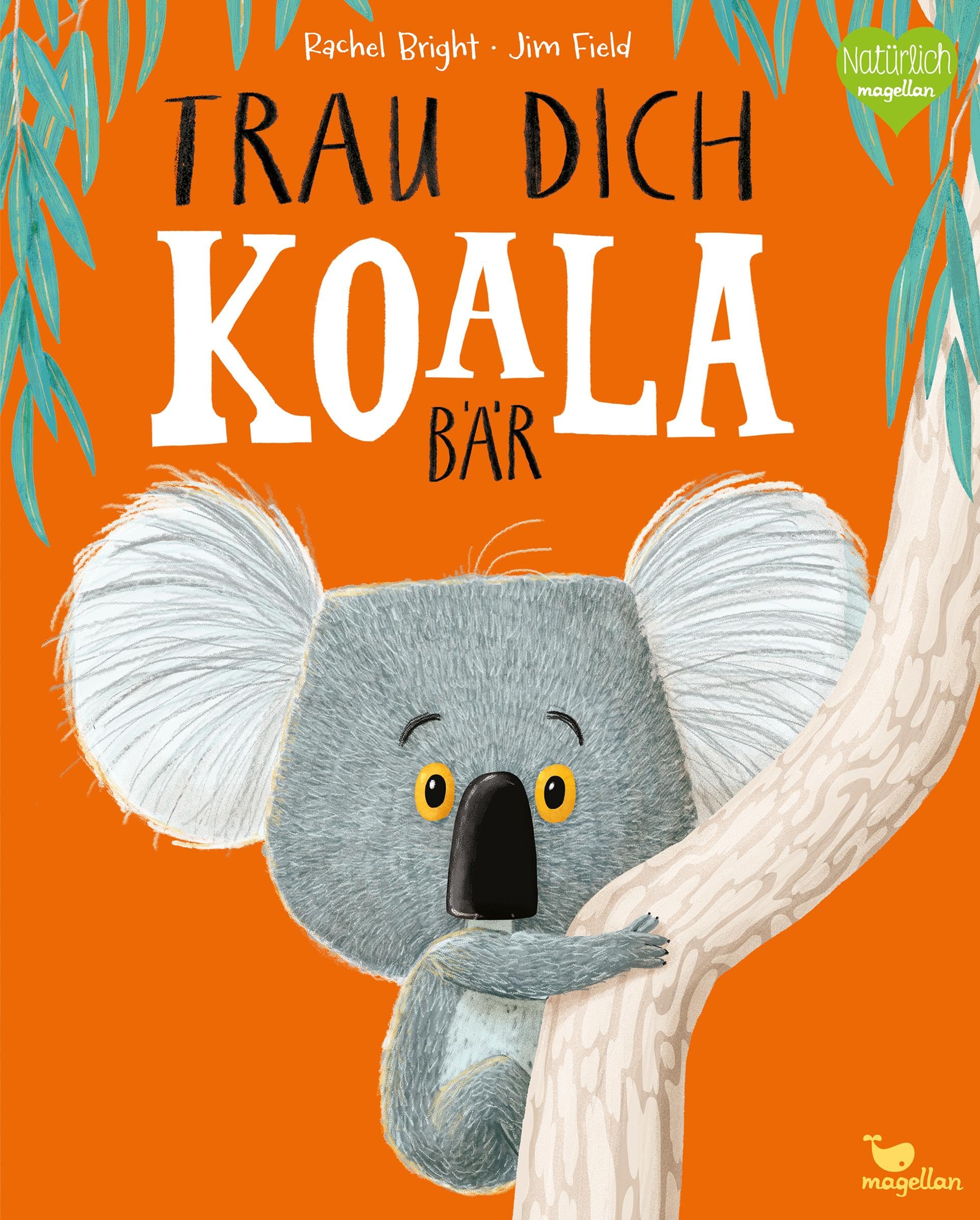Trau dich, Koalabär: Ein Bilderbuch über Gefühle wie Mut und Selbstvertrauen (Bright/Field Bilderbücher)