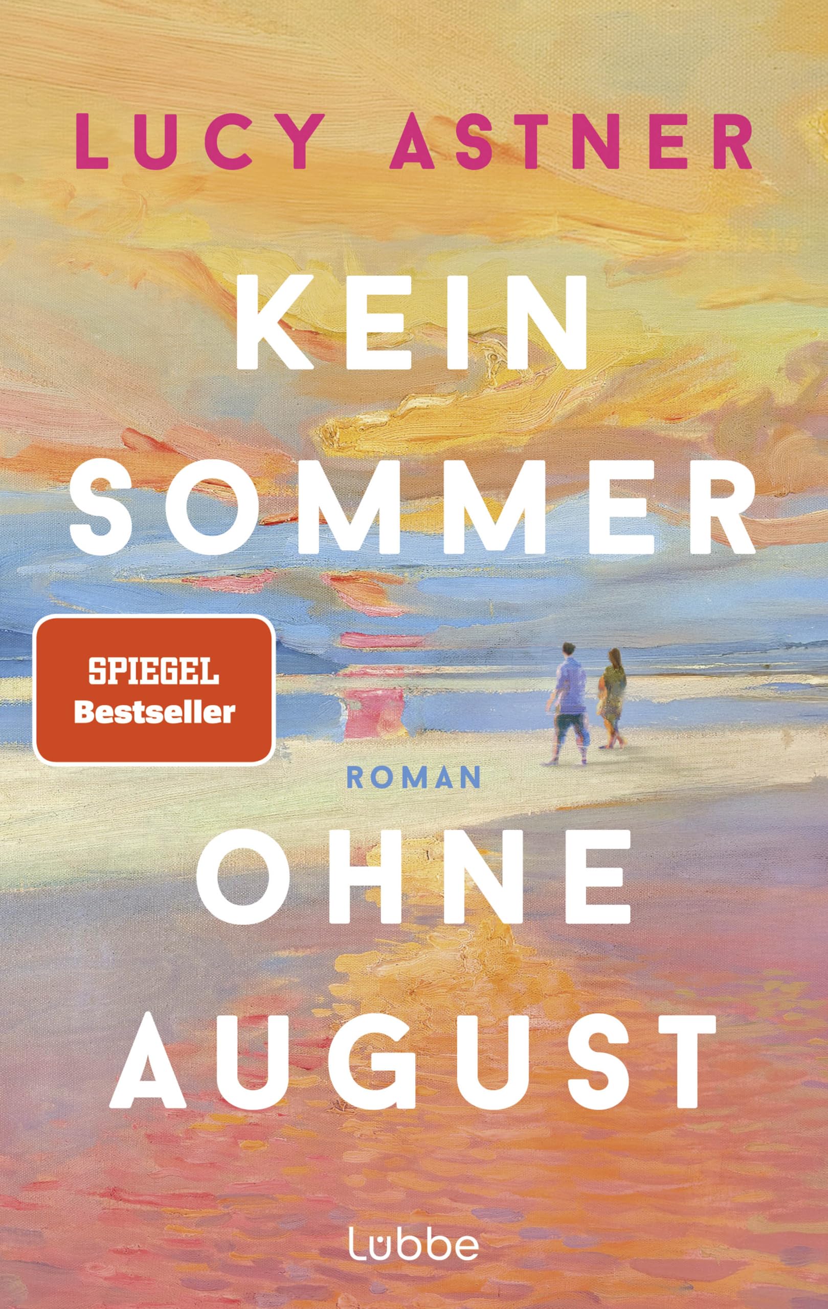Kein Sommer ohne August: Roman. Die perfekte Lektüre für einen unvergesslichen Sommer (Every Summer Has A Story, Band 1)