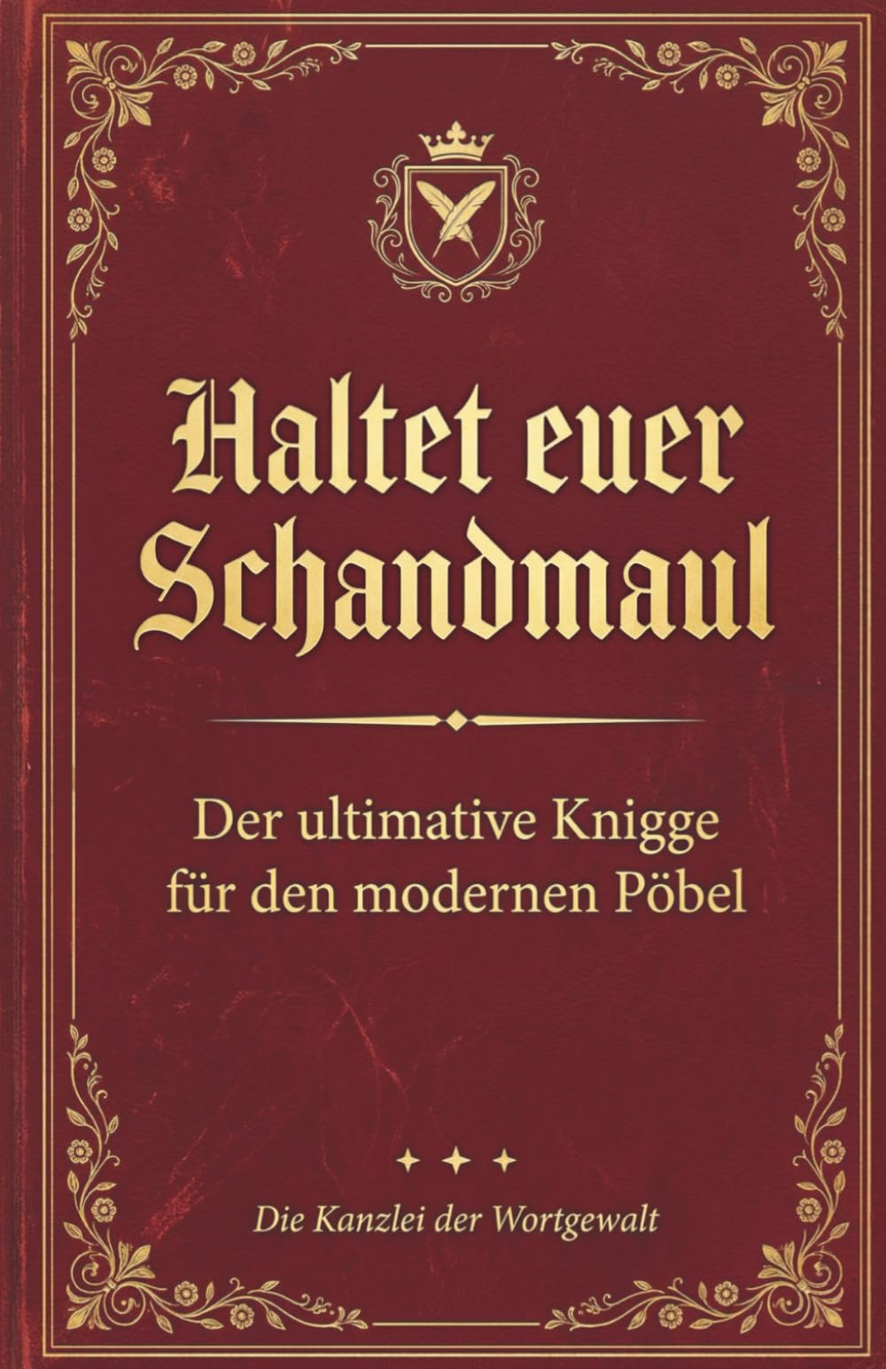 Haltet Euer Schandmaul: Der ultimative Knigge für den modernen Pöbel