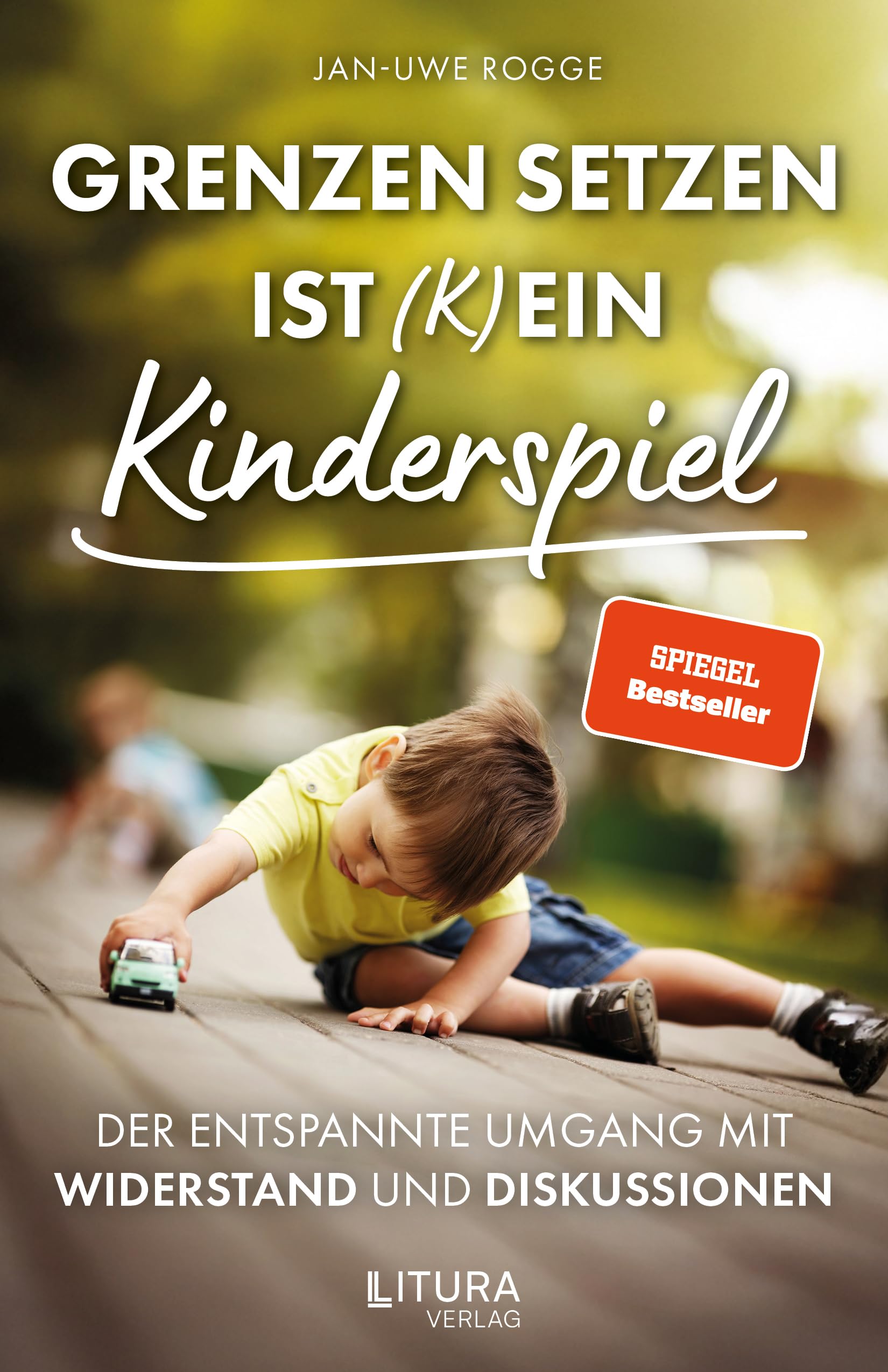 Grenzen setzen ist (k)ein Kinderspiel: Der entspannte Umgang mit Widerstand und Diskussionen